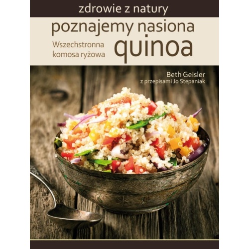 Poznajemy nasiona Quinoa - Beth Geisler, Jo Stepaniak / Fundacja Źródła Życia