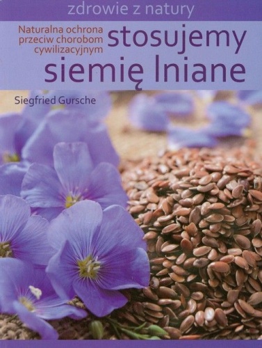 Stosujemy siemię lniane - Siegfried Gursche / Fundacja Źródła Życia