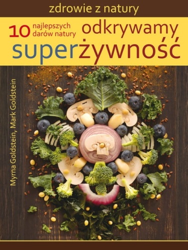 Okrywamy superżywność - Myrna Goldstein, Mark Goldstein / Fundacja Źródła Życia