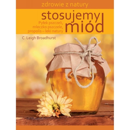Stosujemy miód - C. Leigh Broadhurst / Fundacja Źródła Życia