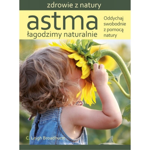 Astma - łagodzimy naturalnie - C. Leigh Broadhurst / Fundacja Źródła Życia