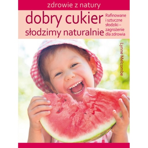 Dobry cukier, słodzimy naturalnie - Lynne Melcombe / Fundacja Źródła Życia