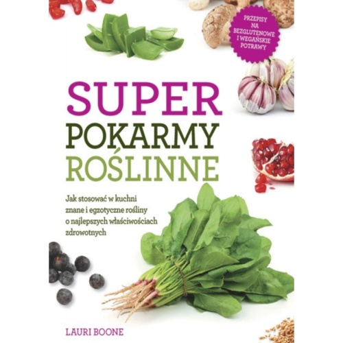Superpokarmy roślinne - Lauri Boone / Fundacja Źródła Życia