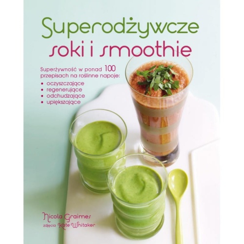 Superodżywcze soki i smoothie - Graimes Nicola / Fundacja Źródła Życia