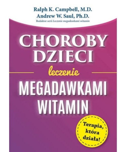 Choroby dzieci. Leczenie megadawkami witamin - 			Andrew W. Saul, Ralph K. Campbell / Wydawnictwo ABA