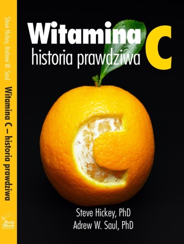 Witamina C. Historia prawdziwa - Steve Hickey, Andrew W. Saul / Wydawnictwo 	Biały Wiatr