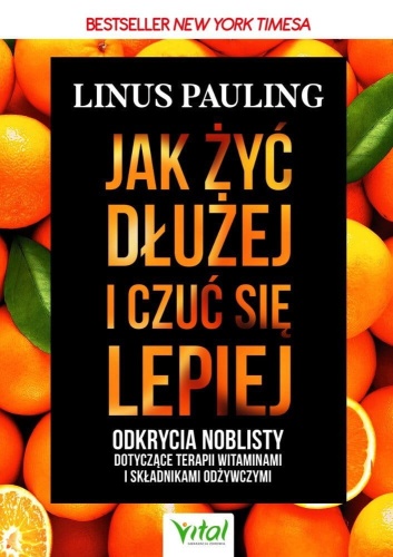 Jak żyć dłużej i czuć się lepiej - 	Linus Pauling / Wydawnictwo 	Studio Astropsychologii