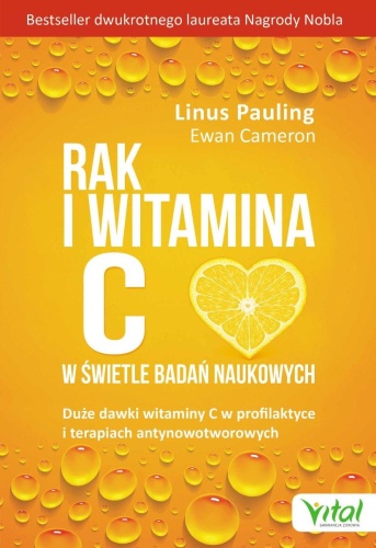 Rak i witamina C w świetle badań naukowych - 	Linus Pauling, Ewan Cameron / Wydawnictwo 	Vital