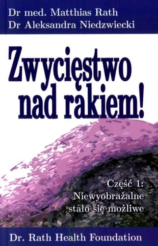 Zwycięstwo nad rakiem - Dr Matthias Rath, Dr Aleksandra Niedzwiecki / Dr Rath