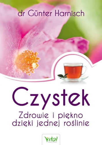Czystek - zdrowie i piękno dzięki jednej roślinie - 	dr Günter Harnisch / Wydawnictwo Vital