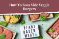 how-to-sous-vide-veggie-burgers-beyond-impossible.jpg