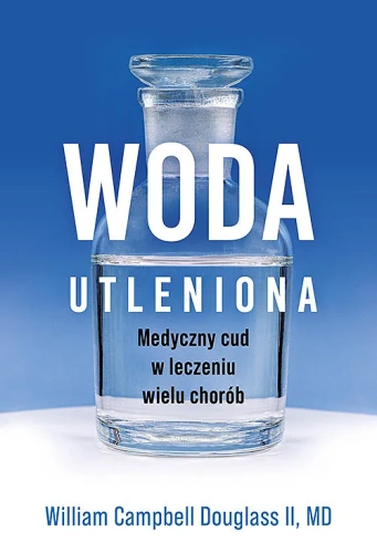 Woda Utleniona - Medyczny cud w leczeniu wielu chorób - William Campbell Douglass / Wydawnictwo ABA 